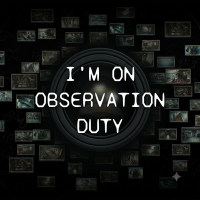 Play I'm on Observation Duty now!